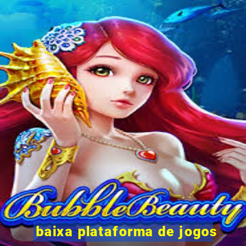 baixa plataforma de jogos